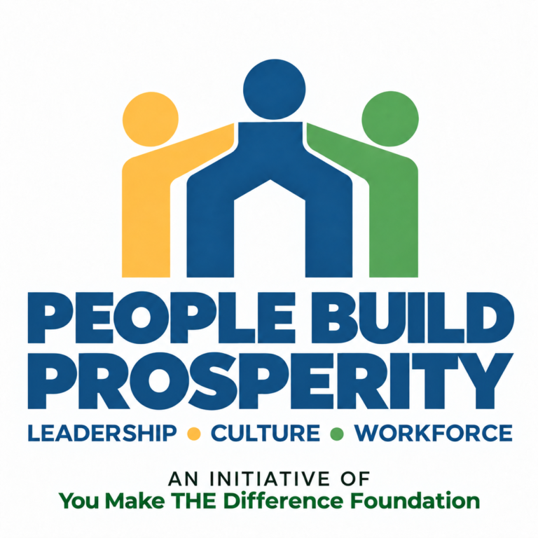 People Build Prosperity. Leadership, culture, and workforce. An initiative of You Make THE Difference Foundation.