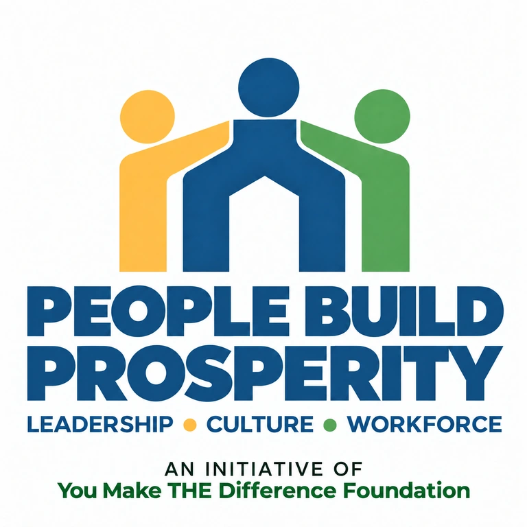 People Build Prosperity. Leadership, culture, and workforce. An initiative of You Make THE Difference Foundation.